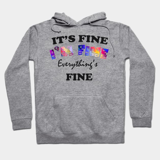 it's fine i'm fine everything's fine Hoodie by Get Yours